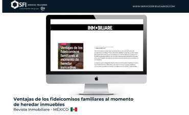 REVISTA INMOBILIARE – MÉXICO: Ventajas de los fideicomisos familiares al momento de heredar inmuebles
